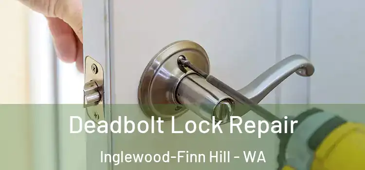  Deadbolt Lock Repair Inglewood-Finn Hill - WA
