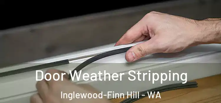  Door Weather Stripping Inglewood-Finn Hill - WA